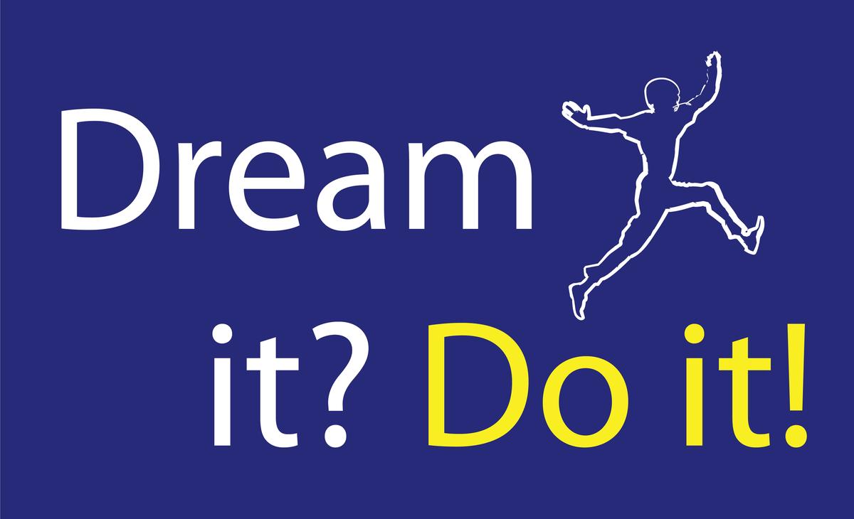 Dream it ? Do it!